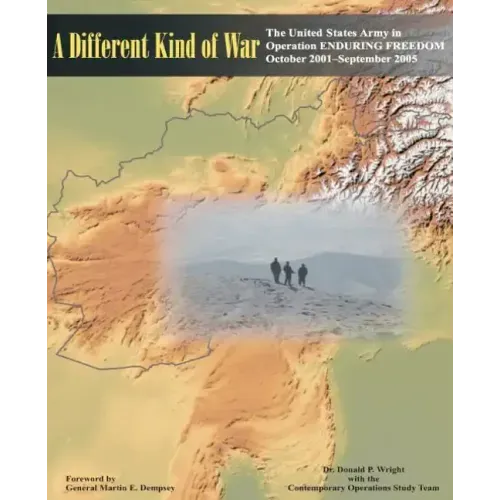 A Different Kind of War: The United States Army in Operation ENDURING FREEDOM (OEF), October 2001-September 2005