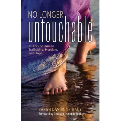 No Longer Untouchable: A Story of Human Trafficking, Heroism, and Hope
