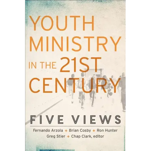 Youth Ministry in the 21st Century: Five Views
