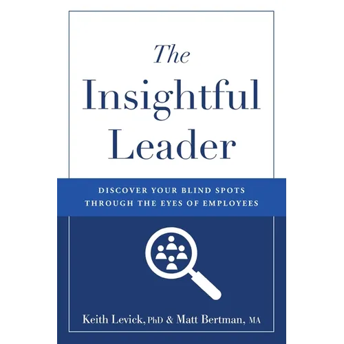 The Insightful Leader: Discover Your Blind Spots Through the Eyes of Employees