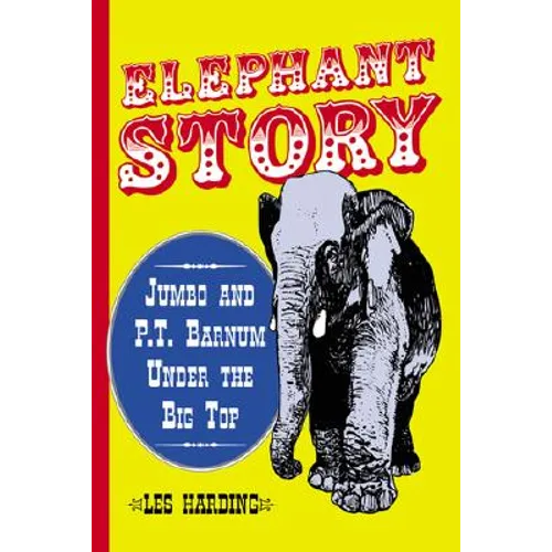 Elephant Story: Jumbo and P.T. Barnum Under the Big Top