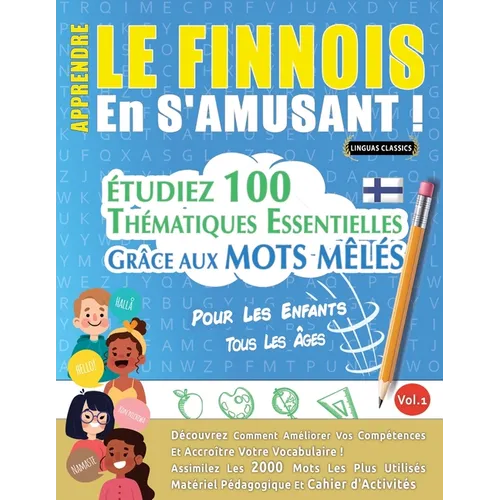 Apprendre Le Finnois En s'Amusant - Pour Les Enfants: Tous Les Âges - Étudiez 100 Thématiques Essentielles Grâce Aux Mots Mêlés - Vol.1
