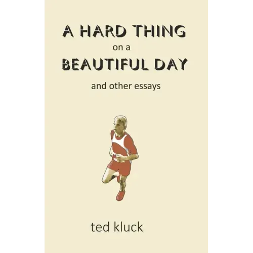 A Hard Thing on a Beautiful Day: and Other Essays
