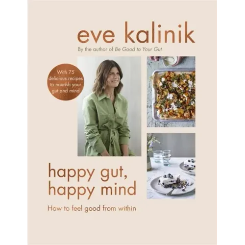 Happy Gut, Happy Mind: How to Feel Good from Within