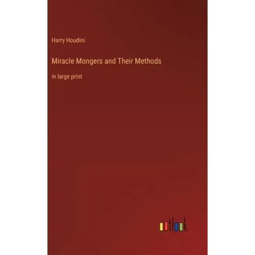 Miracle Mongers and Their Methods: in large print