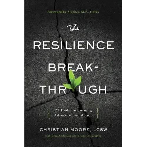 The Resilience Breakthrough: 27 Tools for Turning Adversity Into Action