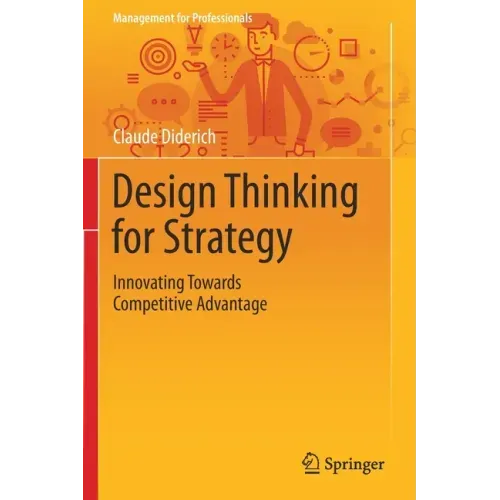 Design Thinking for Strategy: Innovating Towards Competitive Advantage