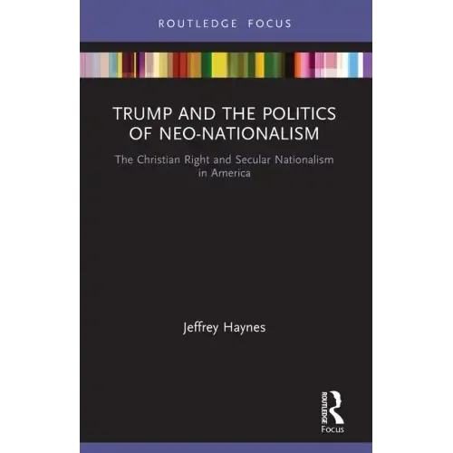 Trump and the Politics of Neo-Nationalism: The Christian Right and Secular Nationalism in America
