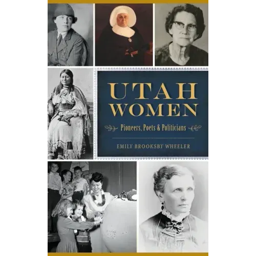 Utah Women: Pioneers, Poets and Politicians