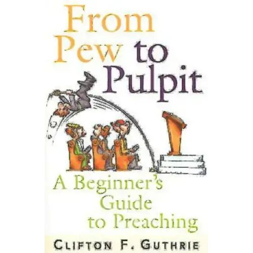 From Pew to Pulpit: A Beginner's Guide to Preaching