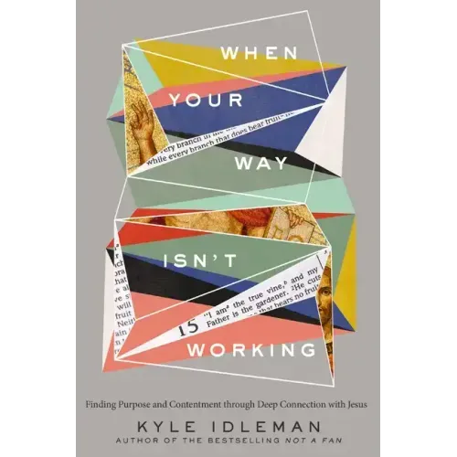 When Your Way Isn't Working: Finding Purpose and Contentment Through Deep Connection with Jesus