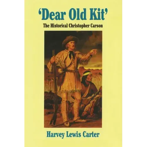 Dear Old Kit' the Historical Christopher Carson