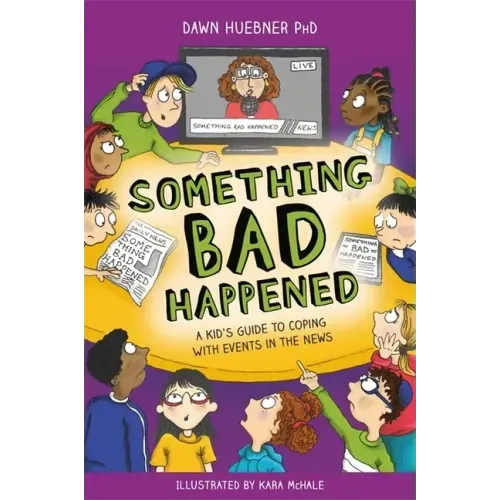 Something Bad Happened: A Kid's Guide to Coping with Events in the News