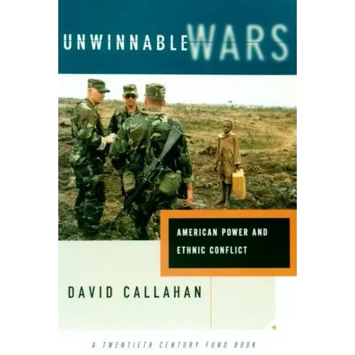 Unwinnable Wars: American Power and Ethnic Conflict