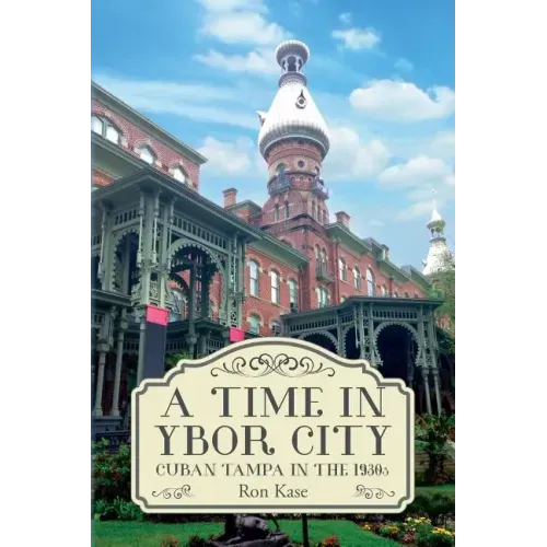 A Time in Ybor City: Cuban Tampa in the 1930s