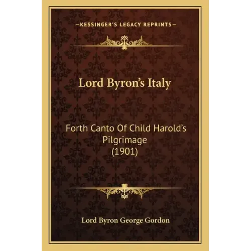 Lord Byron's Italy: Forth Canto of Child Harold's Pilgrimage (1901)