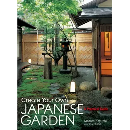 Create Your Own Japanese Garden: A Practical Guide