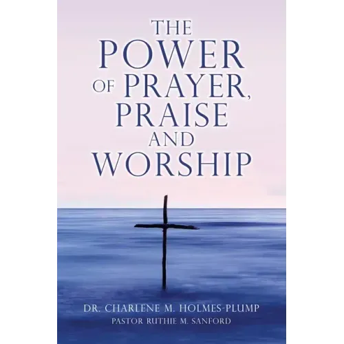 The POWER of PRAYER, PRAISE and WORSHIP