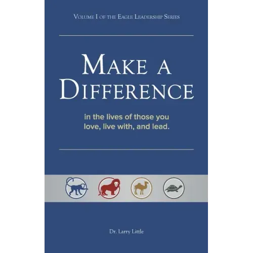 Make a Difference: In the Lives of Those You Love, Live With, and Lead