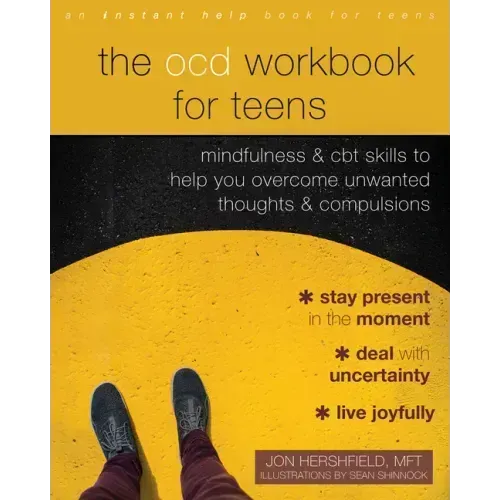 The Ocd Workbook for Teens: Mindfulness and CBT Skills to Help You Overcome Unwanted Thoughts and Compulsions
