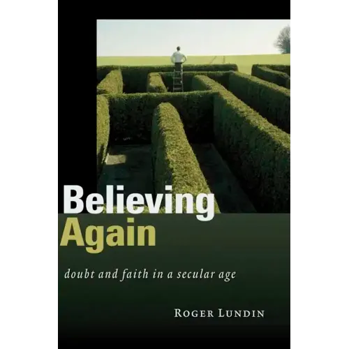 Believing Again: Doubt and Faith in a Secular Age