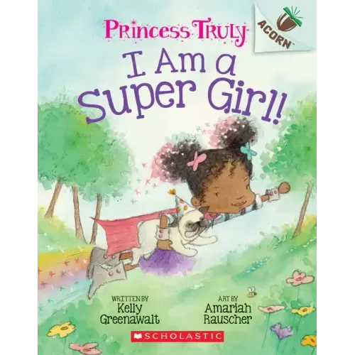 I Am a Super Girl!: An Acorn Book (Princess Truly #1): Volume 1