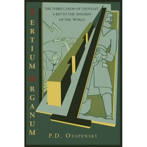 Tertium Organum: The Third Canon of Thought: A Key to the Enigmas of the World