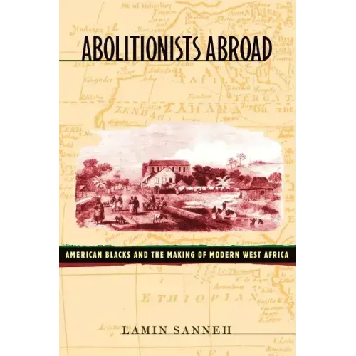 Abolitionists Abroad: American Blacks and the Making of Modern West Africa