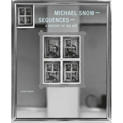 Michael Snow: Sequences: A History of His Art