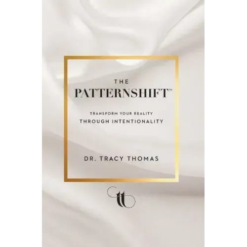 The PatternShift (TM): Transform Your Reality Through Intentionality