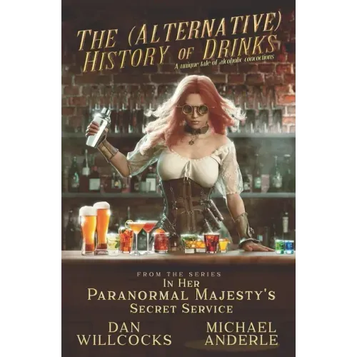 The (Alternative) History of Drinks: A Unique Tale of Alcoholic Concoctions