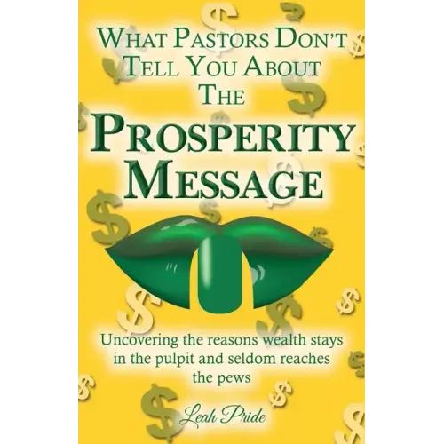 What Pastors Don't Tell You About the Prosperity Message: Uncovering the reasons wealth stays in the pulpit and seldom reaches the pews!