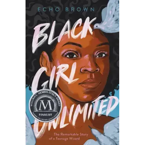 Black Girl Unlimited: The Remarkable Story of a Teenage Wizard