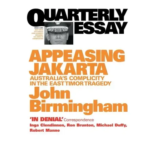 Appeasing Jakarta: Australia's Complicity in the East: : Quarterly Essay 2