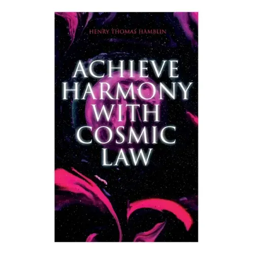 Achieve Harmony with Cosmic Law: Dynamic Thought & Within You Is the Power