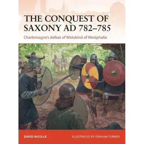 The Conquest of Saxony Ad 782-785: Charlemagne's Defeat of Widukind of Westphalia