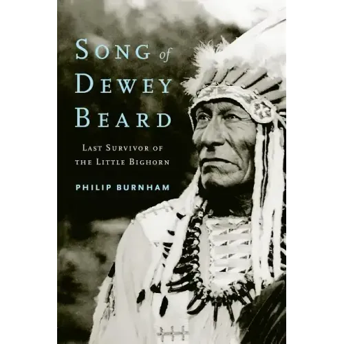 Song of Dewey Beard: Last Survivor of the Little Bighorn
