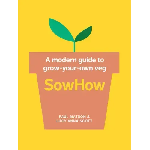 Sowhow: A Modern Guide to Grow-Your-Own Veg