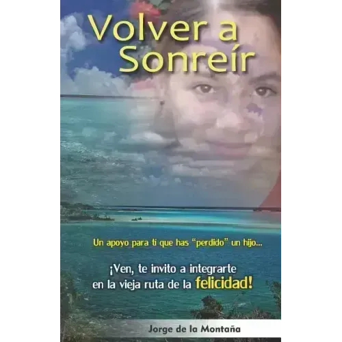 Volver a Sonreír: Un apoyo para ti que has perdido un hijo