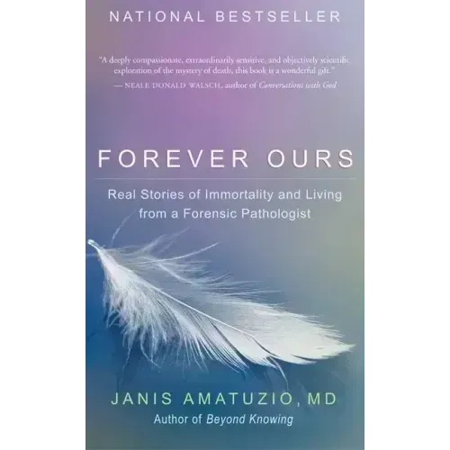 Forever Ours: Real Stories of Immortality and Living from a Forensic Pathologist
