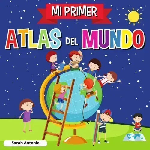 Mi Primer Atlas del Mundo: Atlas infantil del mundo, libro infantil divertido y educativo