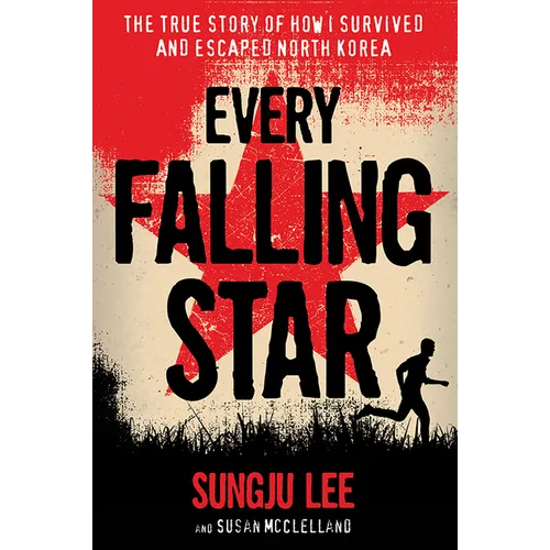 Every Falling Star: The True Story of How I Survived and Escaped North Korea