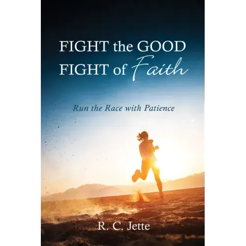Fight the Good Fight of Faith: Run the Race with Patience