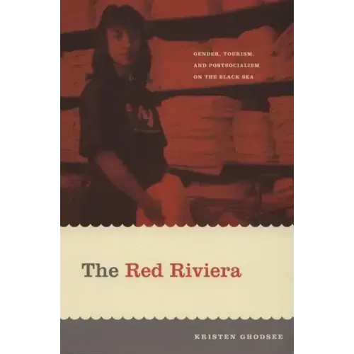 The Red Riviera: Gender, Tourism, and Postsocialism on the Black Sea