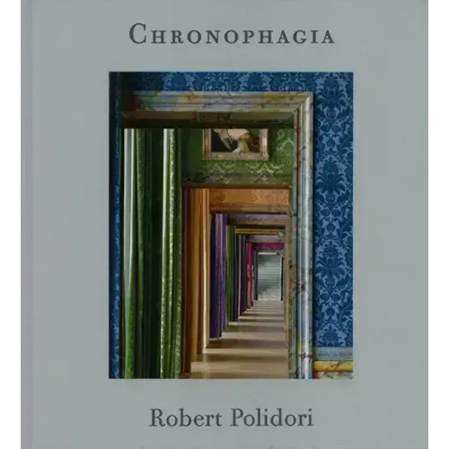 Robert Polidori: Chronophagia