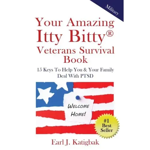 Your Amazing Itty Bitty Veterans Survival Book: 15 Keys to Help You & Your Family Deal with PTSD
