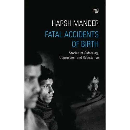 Fatal Accidents of Birth: Stories of Suffering, Oppression and Resistance