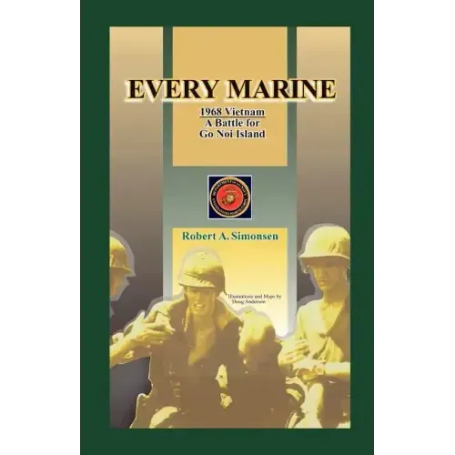 Every Marine, 1968 Vietnam: A Battle for Go Noi Island