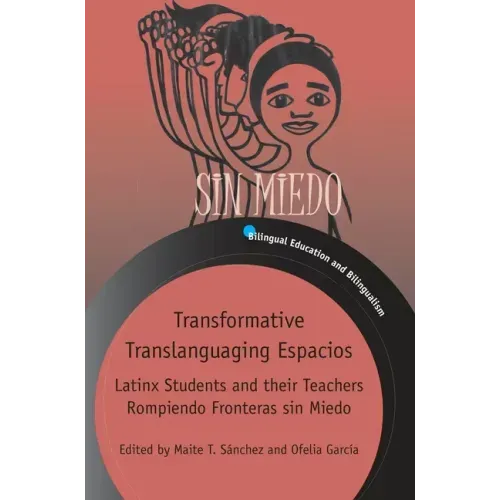 Transformative Translanguaging Espacios: Latinx Students and Their Teachers Rompiendo Fronteras Sin Miedo