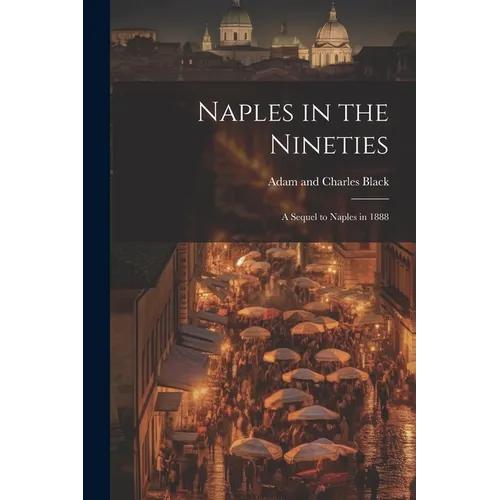 Naples in the Nineties; a Sequel to Naples in 1888